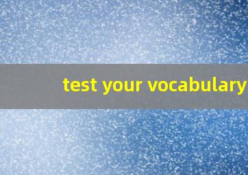 test your vocabulary